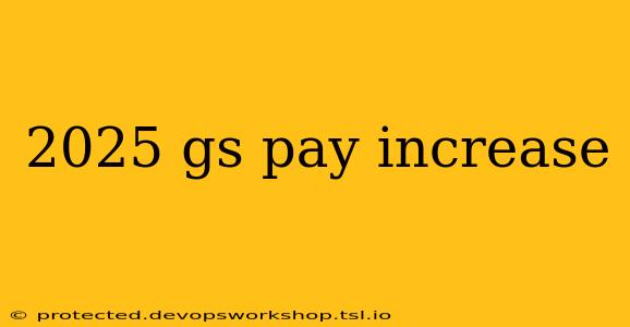 2025 gs pay increase