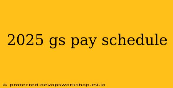 2025 gs pay schedule