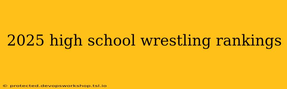 2025 high school wrestling rankings