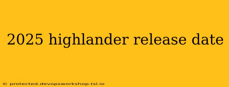 2025 highlander release date