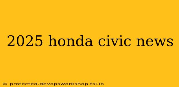 2025 honda civic news