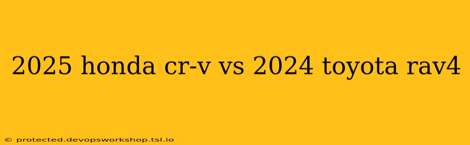 2025 honda cr-v vs 2024 toyota rav4