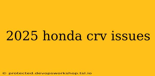 2025 honda crv issues