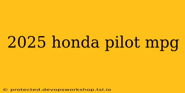 2025 honda pilot mpg