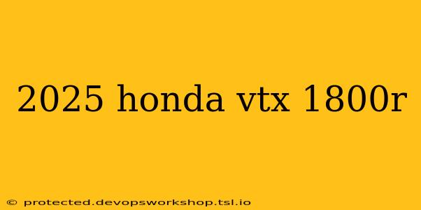 2025 honda vtx 1800r