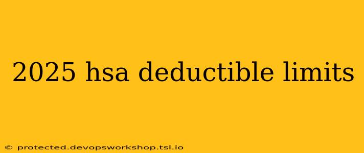 2025 hsa deductible limits