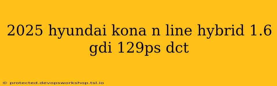 2025 hyundai kona n line hybrid 1.6 gdi 129ps dct