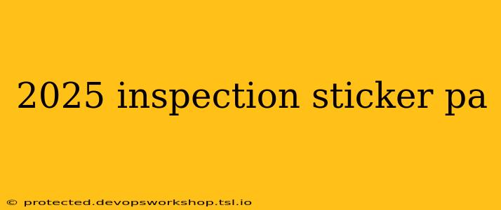 2025 inspection sticker pa