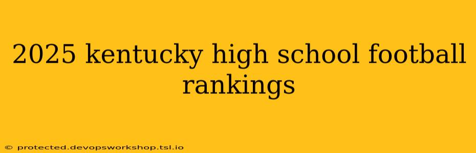 2025 kentucky high school football rankings