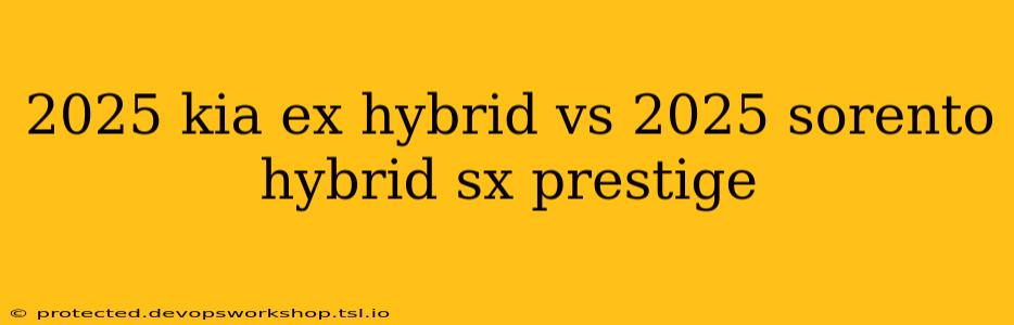 2025 kia ex hybrid vs 2025 sorento hybrid sx prestige