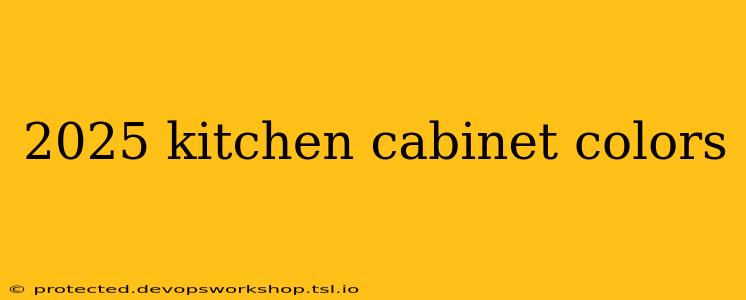 2025 kitchen cabinet colors