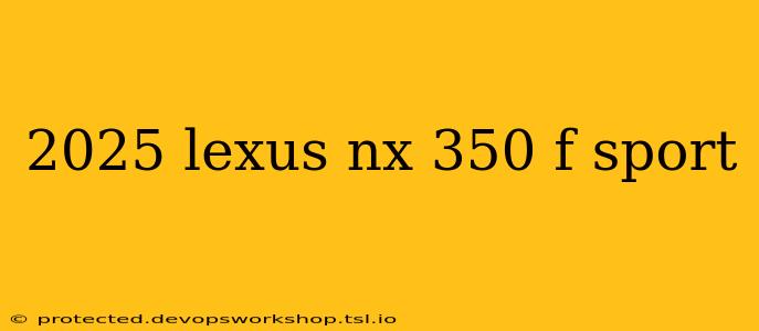 2025 lexus nx 350 f sport