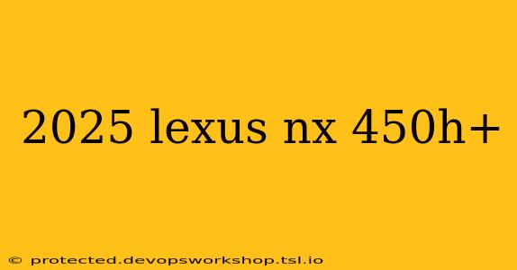 2025 lexus nx 450h+