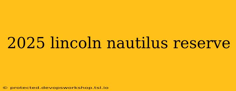 2025 lincoln nautilus reserve