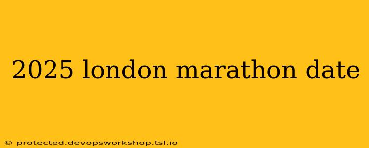 2025 london marathon date