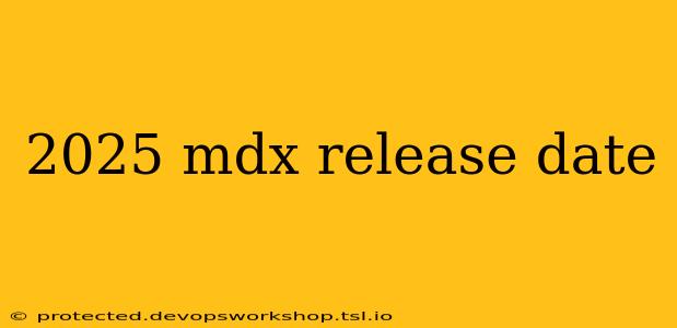 2025 mdx release date