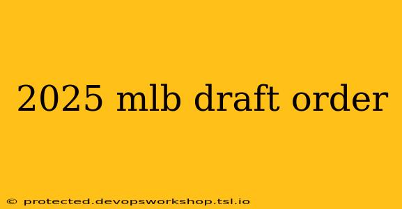 2025 mlb draft order