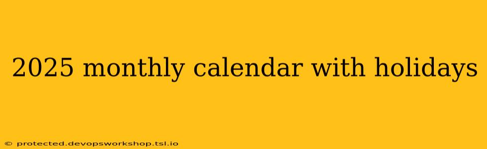 2025 monthly calendar with holidays