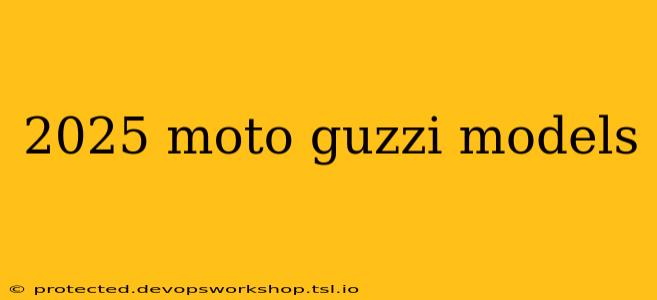 2025 moto guzzi models