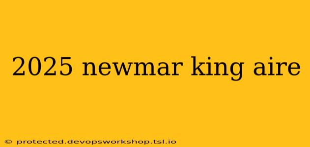 2025 newmar king aire