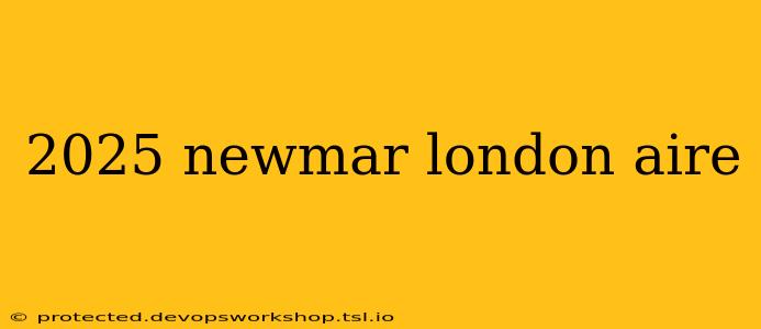 2025 newmar london aire