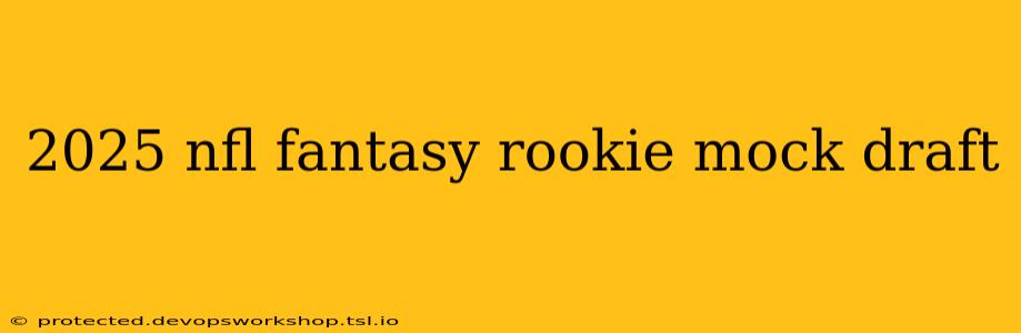 2025 nfl fantasy rookie mock draft