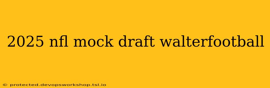 2025 nfl mock draft walterfootball