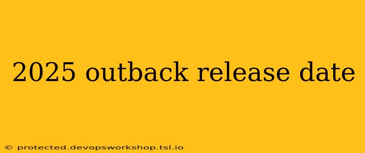 2025 outback release date