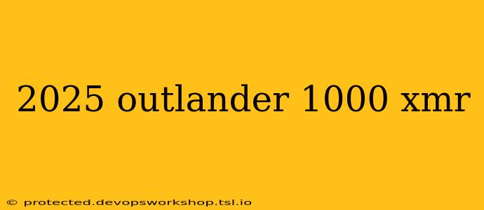 2025 outlander 1000 xmr