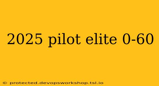 2025 pilot elite 0-60