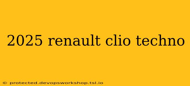 2025 renault clio techno