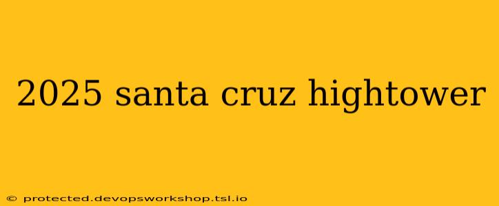 2025 santa cruz hightower