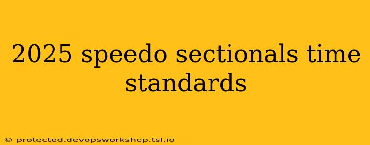 2025 speedo sectionals time standards