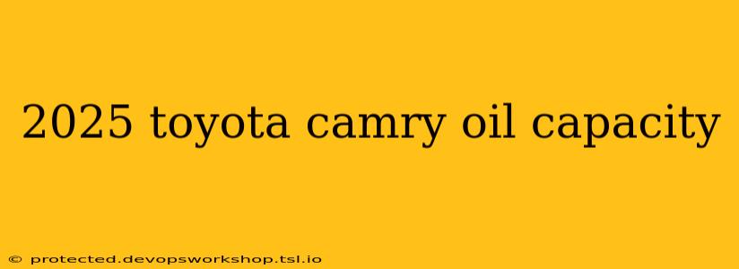 2025 toyota camry oil capacity