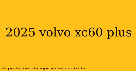 2025 volvo xc60 plus