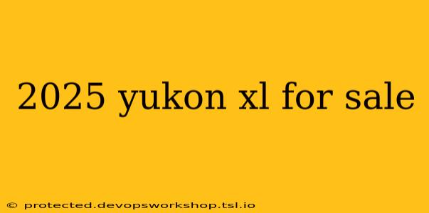 2025 yukon xl for sale