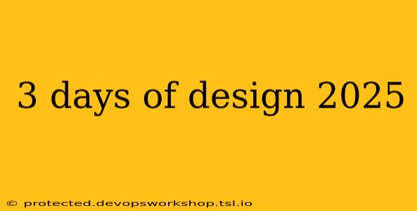 3 days of design 2025