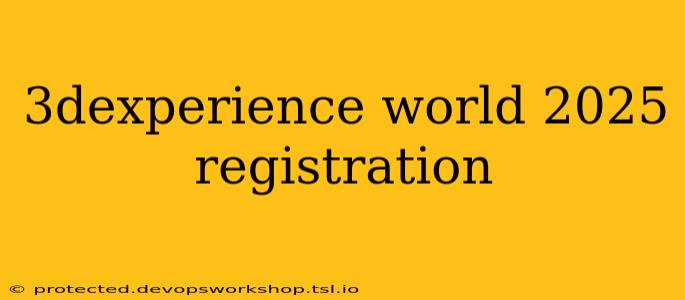 3dexperience world 2025 registration