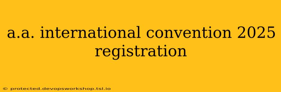 a.a. international convention 2025 registration