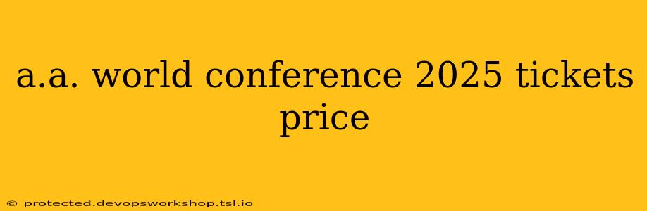 a.a. world conference 2025 tickets price