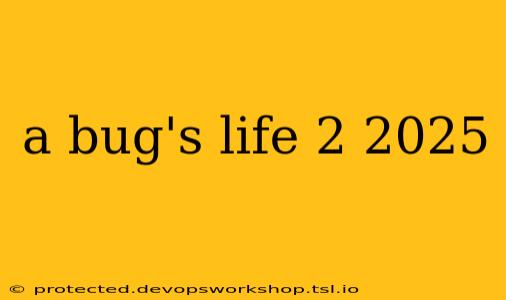 a bug's life 2 2025