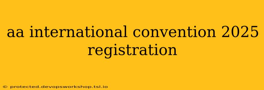 aa international convention 2025 registration