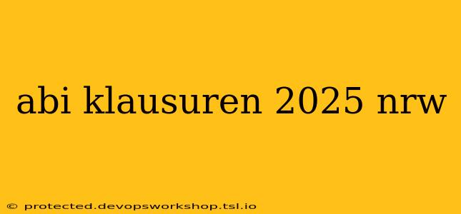 abi klausuren 2025 nrw