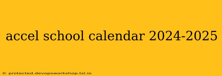 accel school calendar 2024-2025