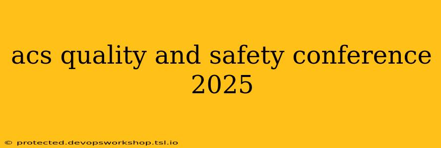 acs quality and safety conference 2025