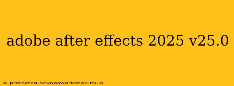 adobe after effects 2025 v25.0