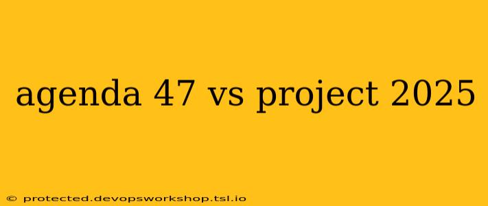 agenda 47 vs project 2025