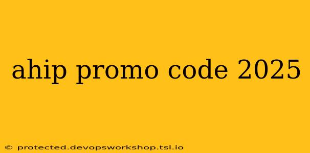 ahip promo code 2025