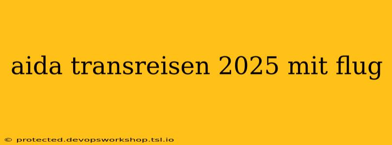 aida transreisen 2025 mit flug