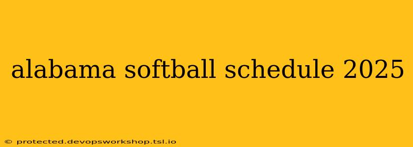 alabama softball schedule 2025